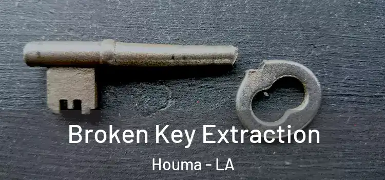 Broken Key Extraction Houma - LA