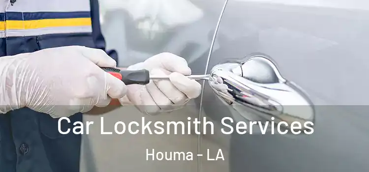 Car Locksmith Services Houma - LA