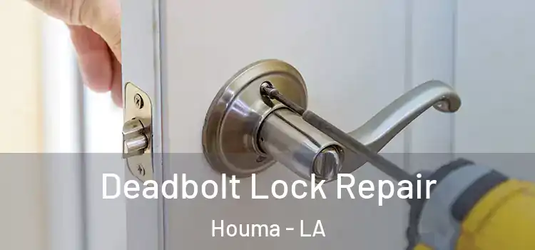  Deadbolt Lock Repair Houma - LA