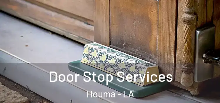  Door Stop Services Houma - LA