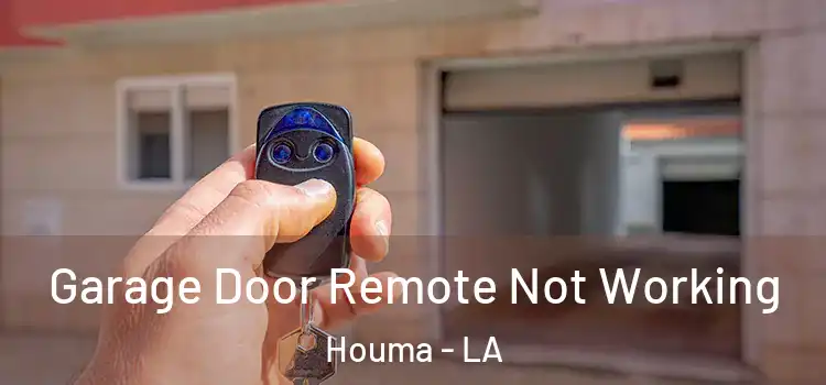  Garage Door Remote Not Working Houma - LA
