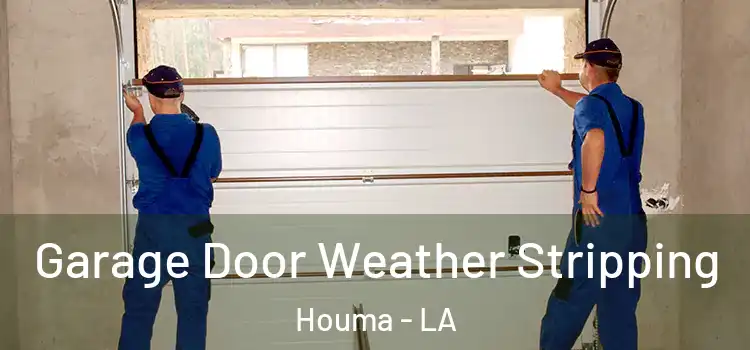  Garage Door Weather Stripping Houma - LA