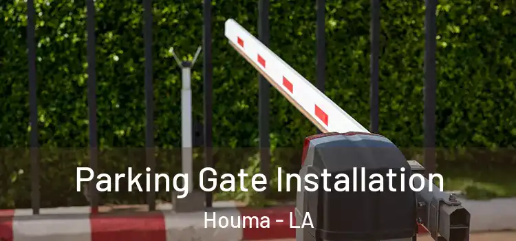 Parking Gate Installation Houma - LA