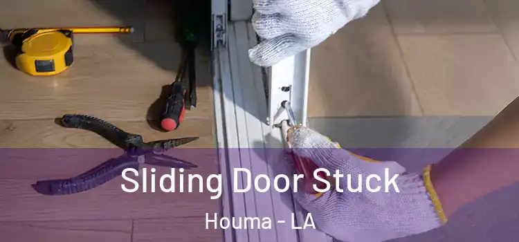  Sliding Door Stuck Houma - LA