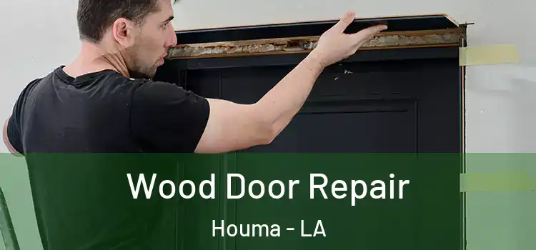 Wood Door Repair Houma - LA